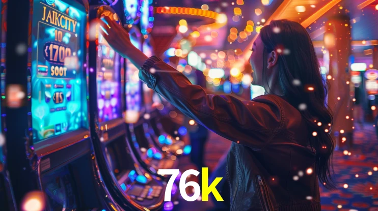 Explore as vantagens do 76k: serviço profissional e confiabilidade